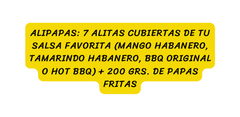 Alipapas 7 alitas cubiertas de tu salsa favorita mango habanero tamarindo habanero bbq original o hot bbq 200 grs de papas fritas